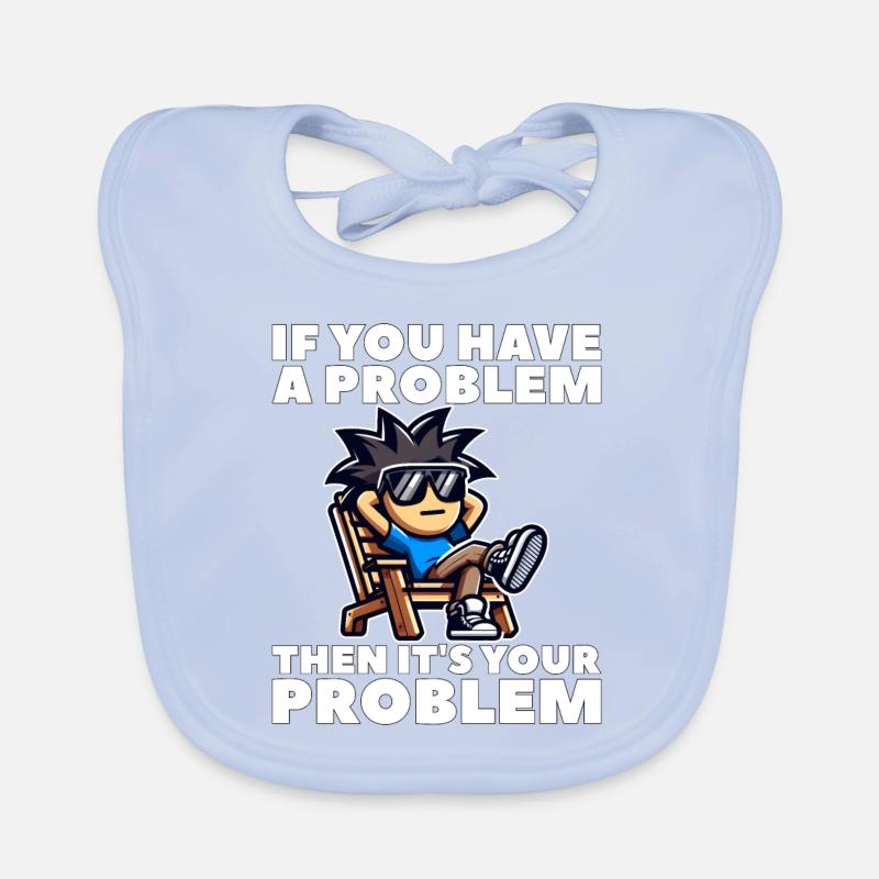 WENN DU EIN PROBLEM HAST, DANN IST ES DEIN PROBLEM Baby Bio-Lätzchen