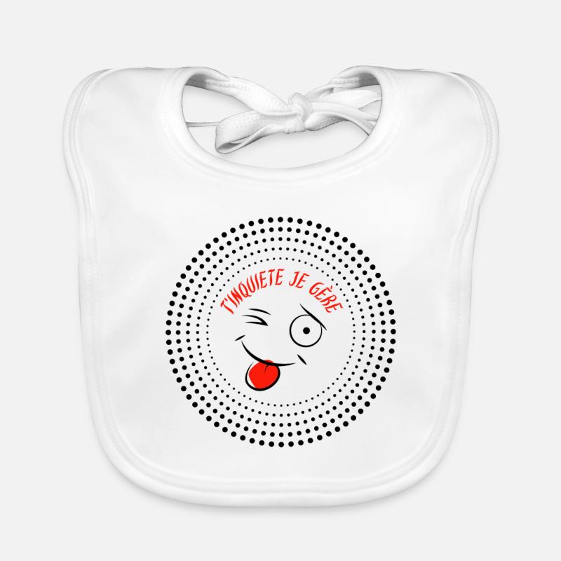 T'inquiete je gère, phrase, citation,message - Bavoir bio Bébé - blanc