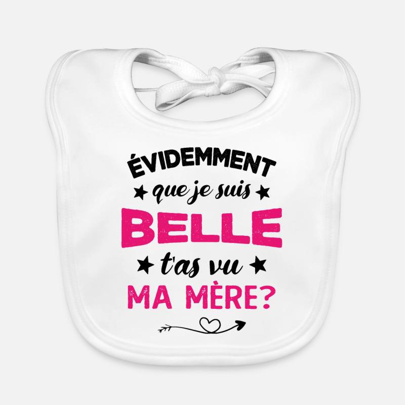 évidemment que je suis belle t'as vu ma mère Bavoir bio Bébé