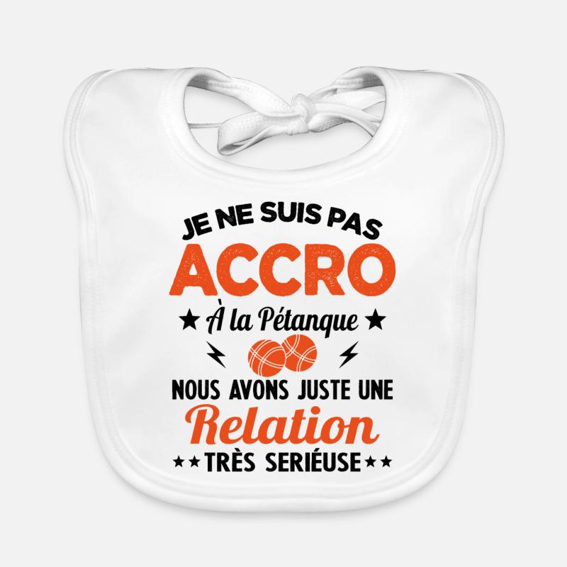 Pas accro à la pétanque - Relation sérieuse Bavoir bio Bébé