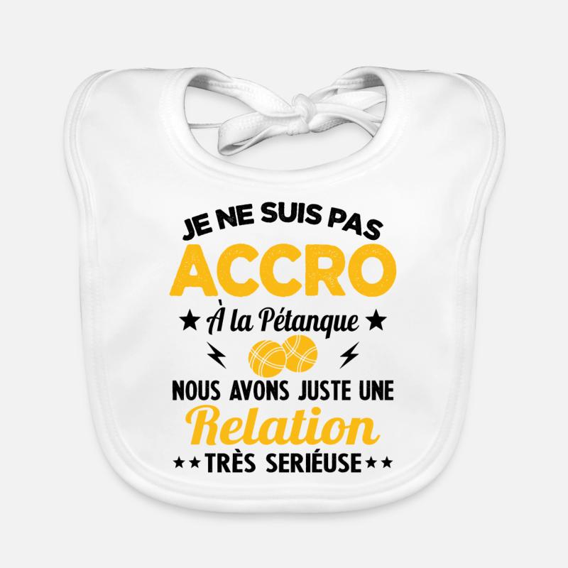 Pas accro à la pétanque - Relation sérieuse Bavoir bio Bébé