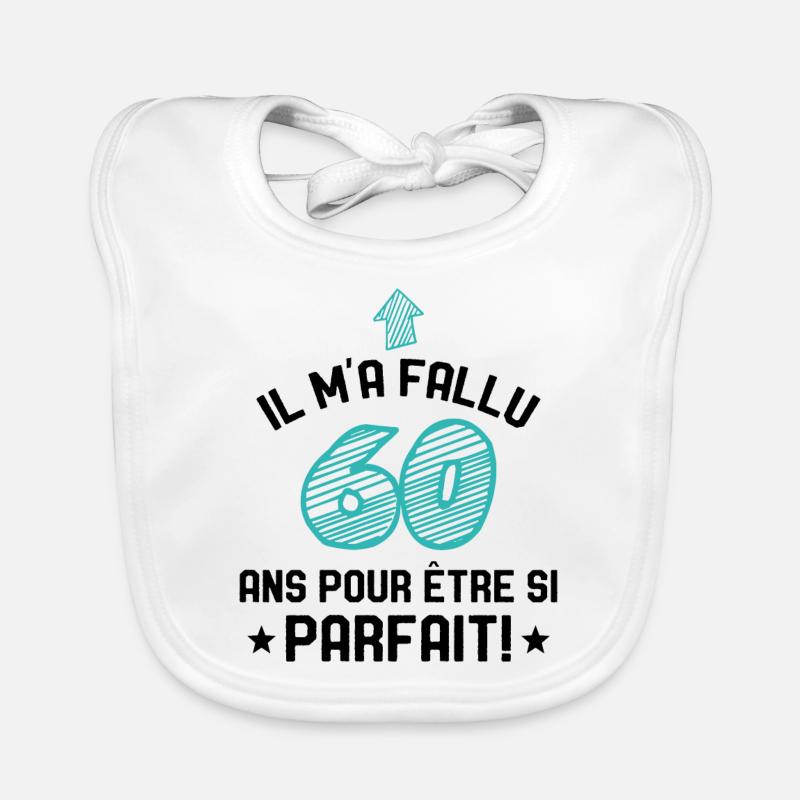 Il M'a Fallu 60 Ans Pour Etre Si Parfait Bavoir bio Bébé
