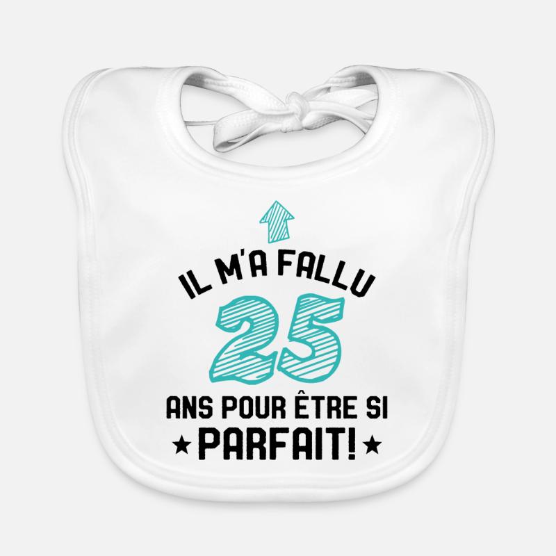 Il M'a Fallu 25 Ans Pour Etre Si Parfait Bavoir bio Bébé
