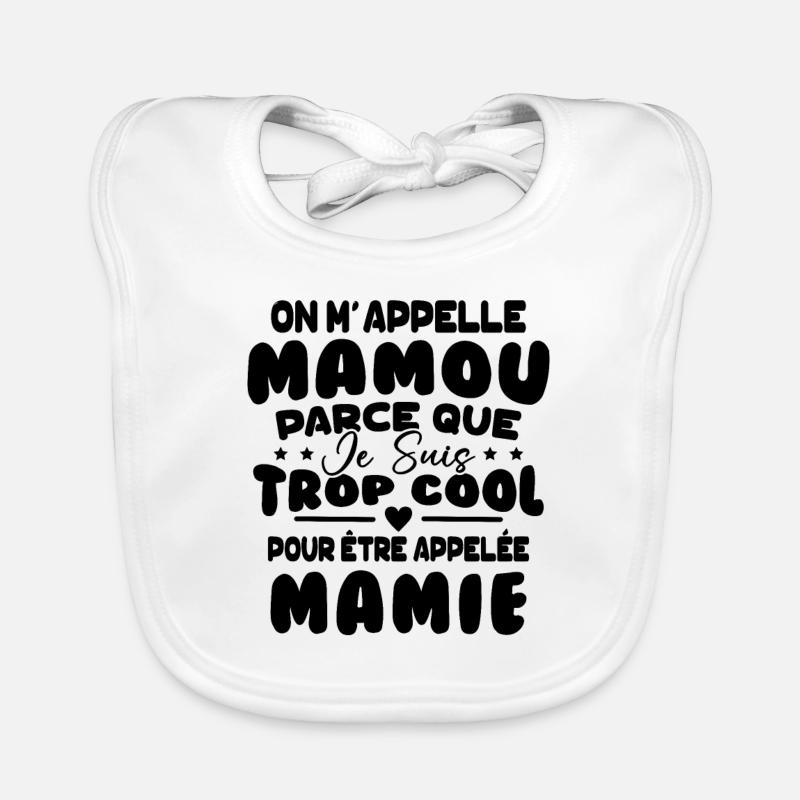 On M'appelle Mamou Parce que Chui Trop Cool Mamie Bavoir bio Bébé