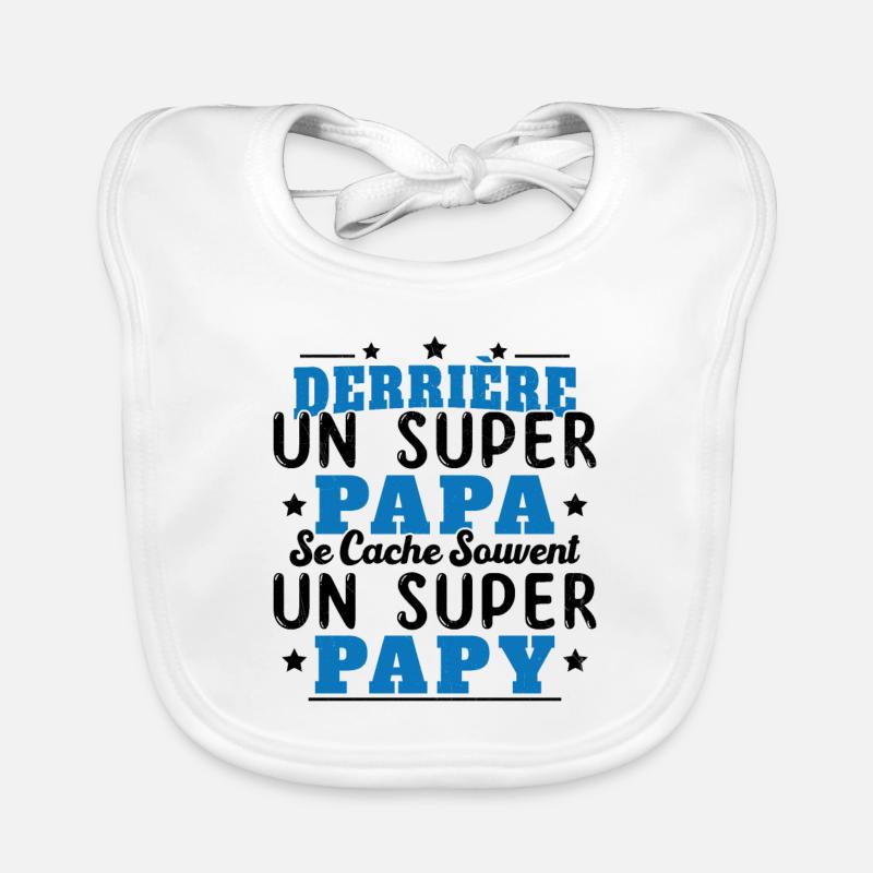 Derrière Un Super Papa Se Cache Un Super Papy Bavoir bio Bébé
