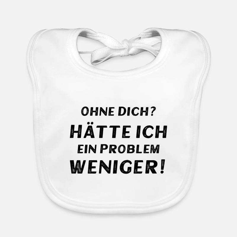 Ohne dich? Hätte ich ein Problem weniger! Baby Bio-Lätzchen