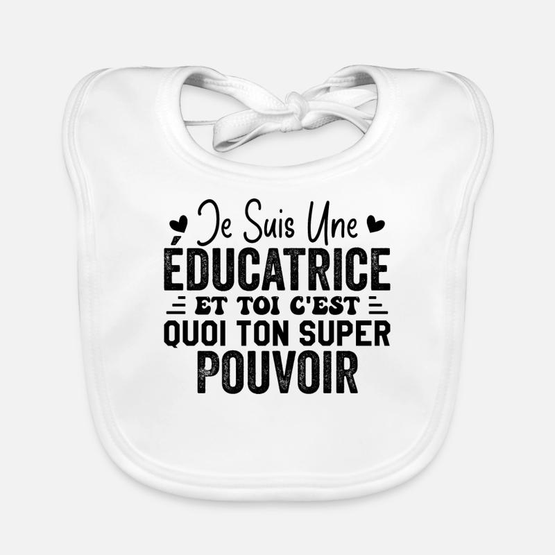 Je Suis une éducatrice c'est mon super pouvoi - Bavoir bio Bébé - blanc