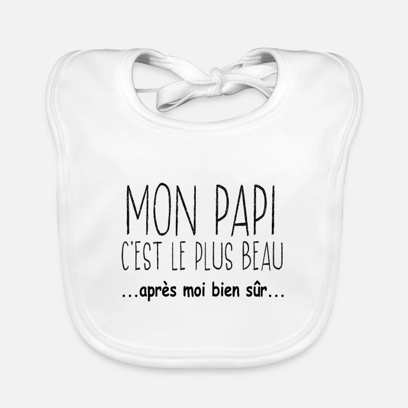 Mon papi c'est le plus beau.. après moi bien sûr.. Bavoir bio Bébé