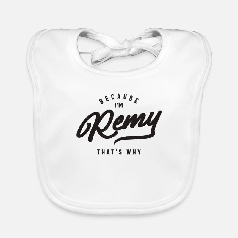 Because I'm Remy That's Why Personalized Name Organic Baby Bibs