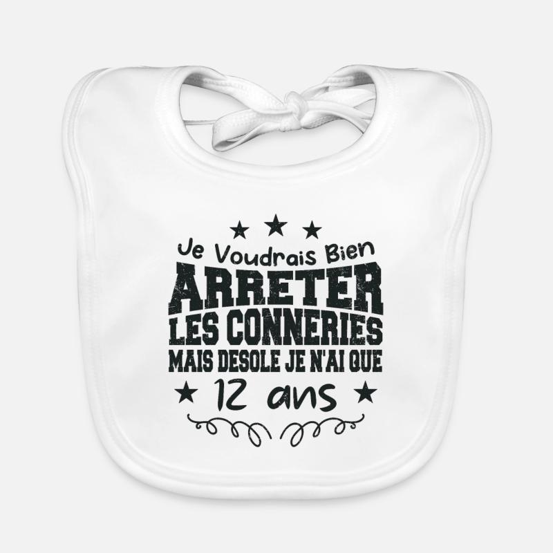conneries 12 ans / cadeau anniversaire 12 ans Bavoir bio Bébé