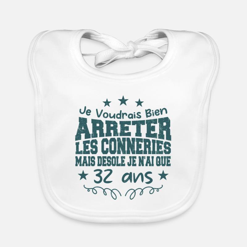 conneries 32 ans / cadeau anniversaire 32 ans - Bavoir bio Bébé - blanc