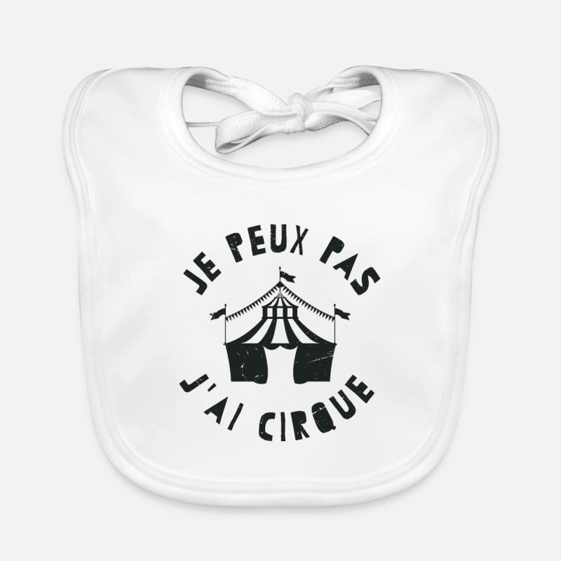 je peux pas j'ai cirque | cadeau citation humour - Bavoir bio Bébé - blanc