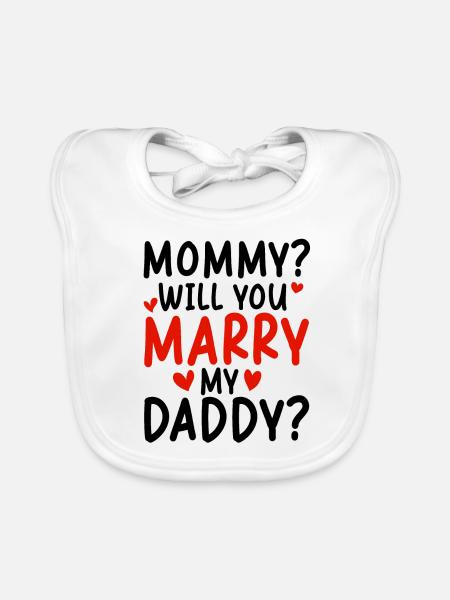 Mommy Will You Merry My Daddy - Organic Baby Bibs - white - Front