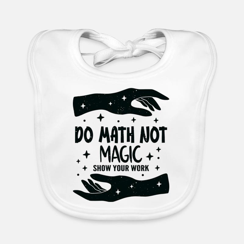 Do Math Not Magic Show Your Work Cool Math Teacher Organic Baby Bibs