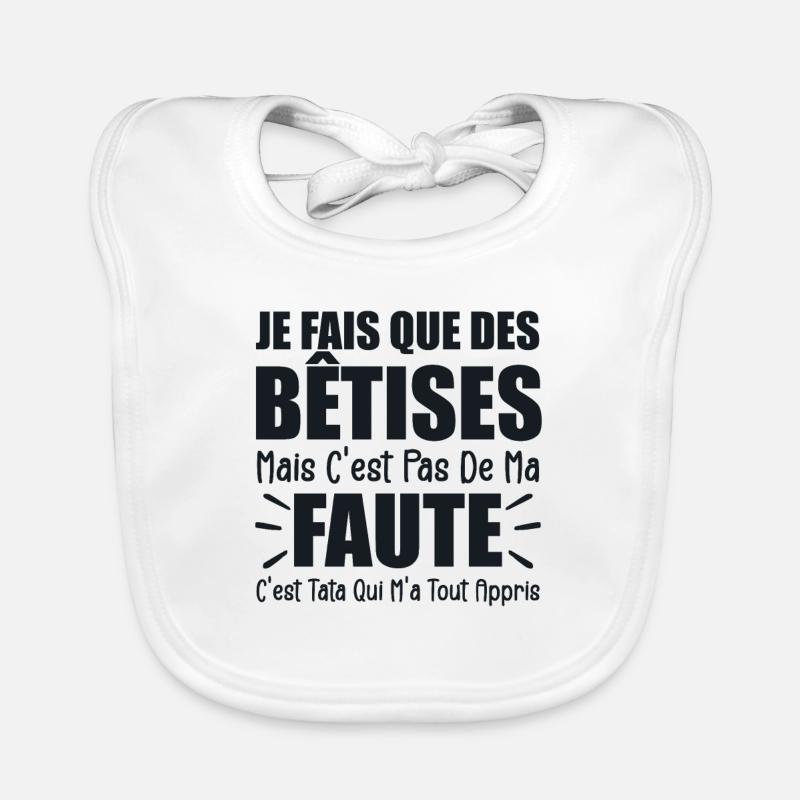 Je Fais Que Des Bêtises C'est Tata Qui M'a Appris - Bavoir bio Bébé - blanc