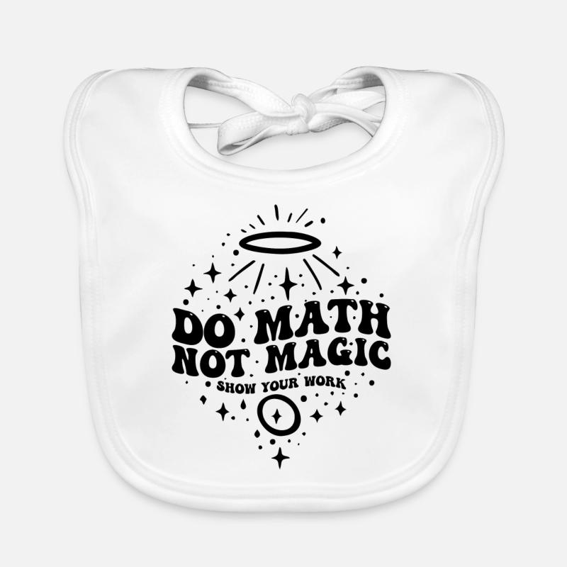 Do Math Not Magic Show Your Work Cool Math Teacher Organic Baby Bibs
