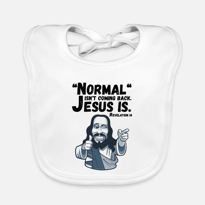 Normal isn't coming back Jesus is.Offenbarung Baby Bio-Lätzchen