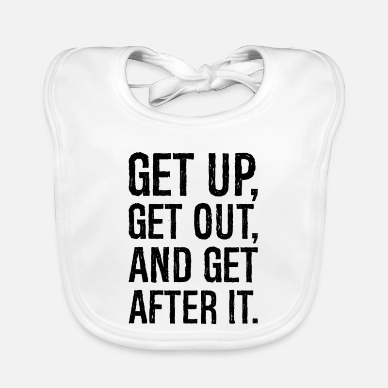 get up get out and get after it Organic Baby Bibs