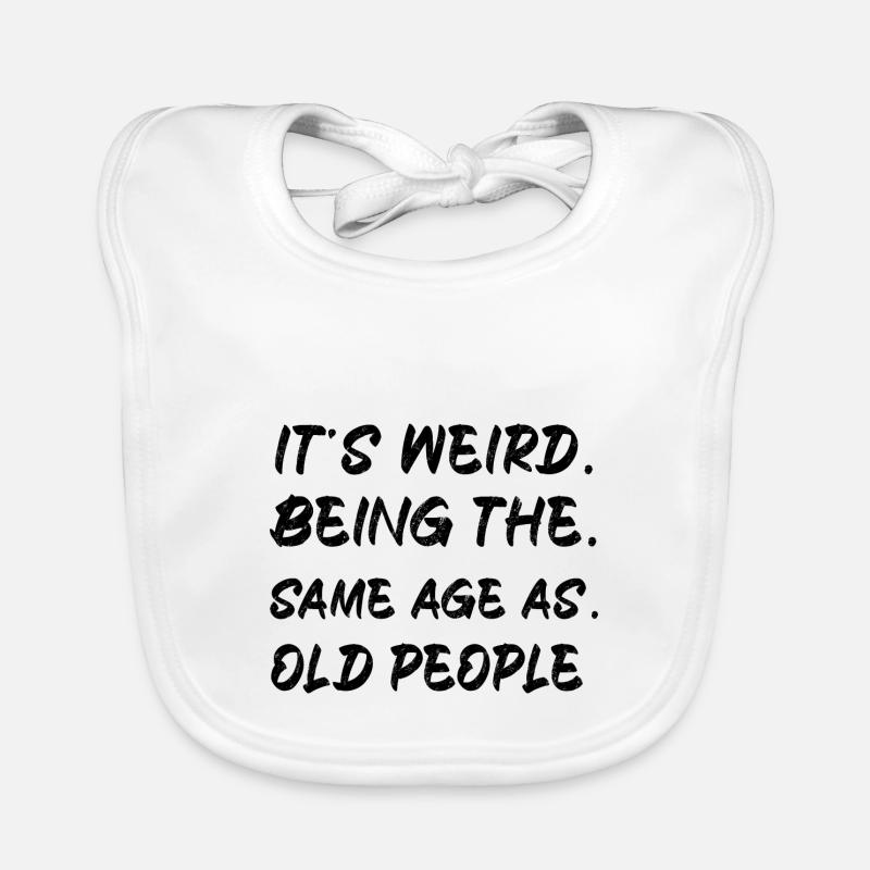 It s Weird Being The Same Age As Old People bl Organic Baby Bibs