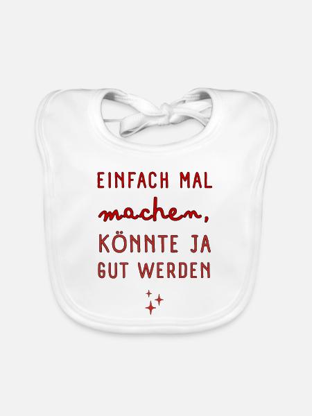 Einfach Mal Machen Spruch - Baby Bio-Lätzchen - Weiß