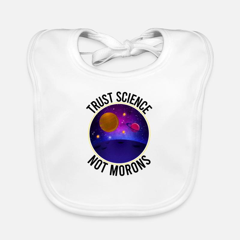 Trust Science Not Morons - Funny Science Organic Baby Bibs