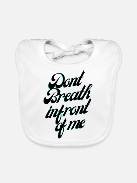 Dont Breath in front of me - Organic Baby Bibs - white - Front