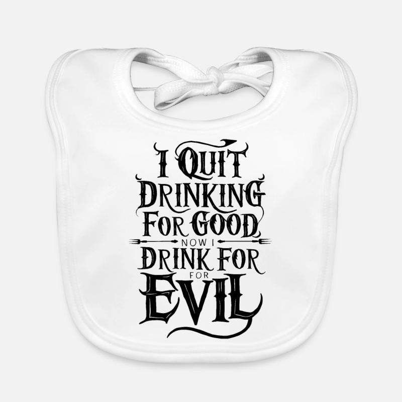 I Quit Drinking good Funny Now Drink For Evil Organic Baby Bibs