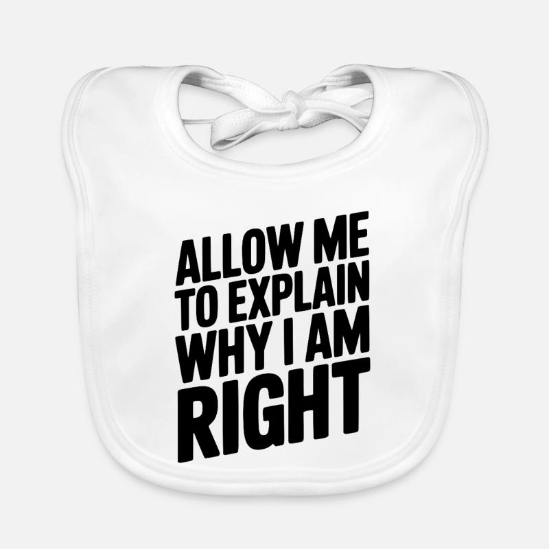 Allow Me To Explain Why I Am Right Organic Baby Bibs