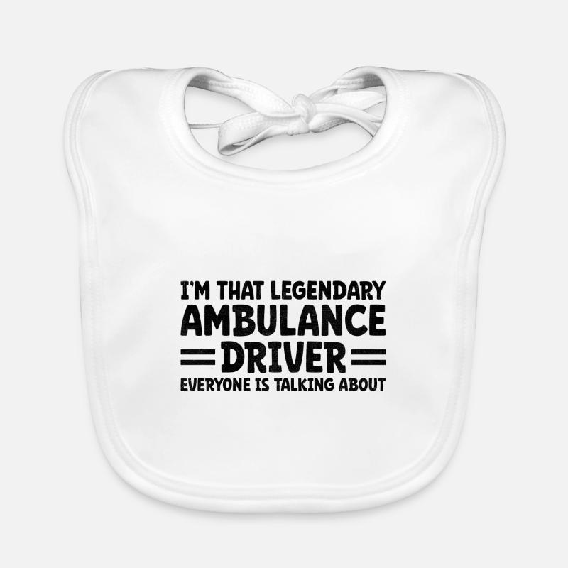 I'm That Legendary Ambulance Driver Everyone Is Ta Organic Baby Bibs