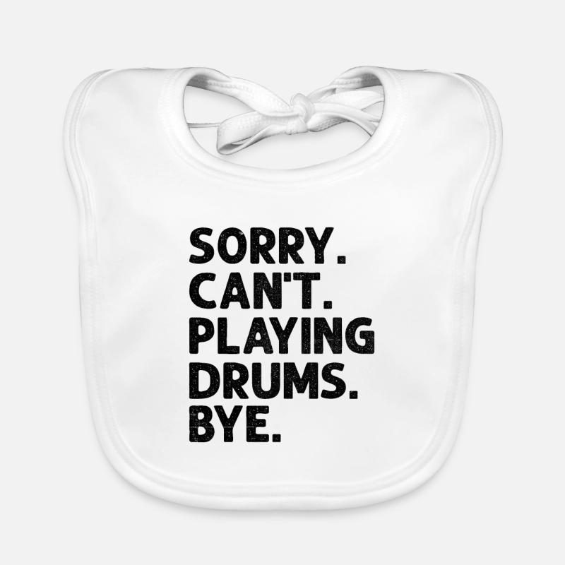Sorry Can't Playing Drums Bye Drumming Drum Drumme Organic Baby Bibs