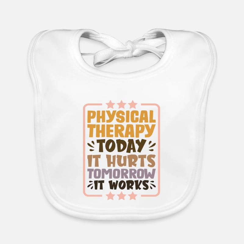 Physical Therapy Today It Hurts Tomorrow It Works1 Baby Bio-Lätzchen