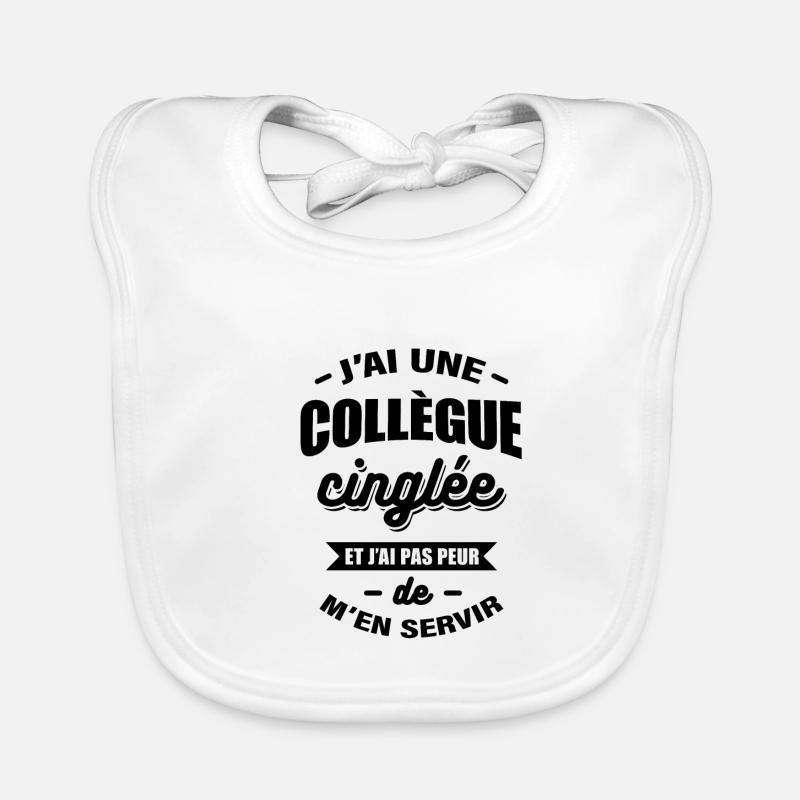 J'AI UNE COLLÈGUE CINGLÉE - Bavoir bio Bébé - blanc