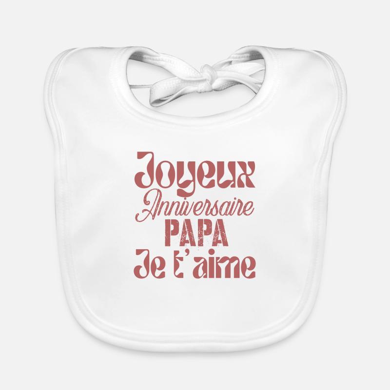 Joyeux anniversaire papa je t'aime - Bavoir bio Bébé - blanc