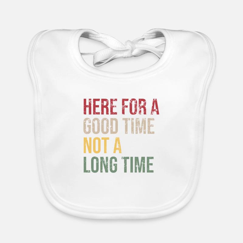Here for a Good Time Not a Long Time Organic Baby Bibs