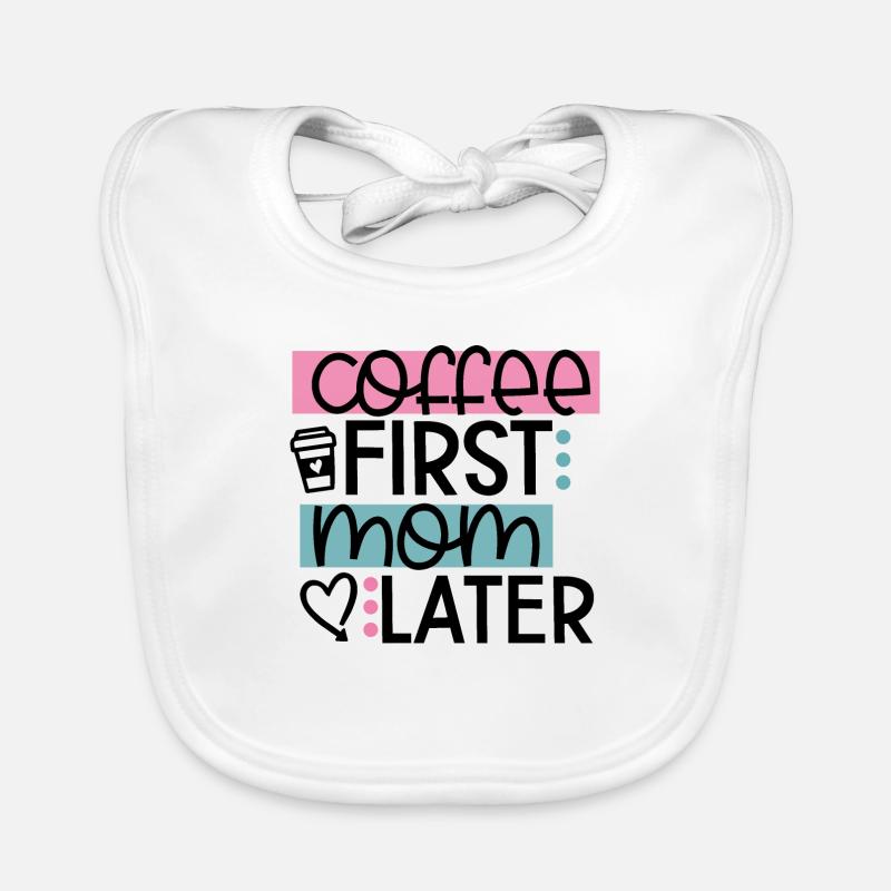 Coffee First Mom Later Bavoir bio Bébé