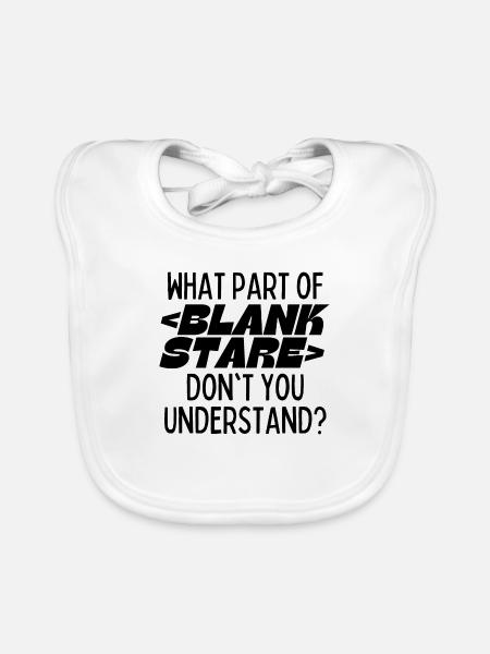 What Part Of BLANK STARE Don't You Understand? - Organic Baby Bibs - white - Front