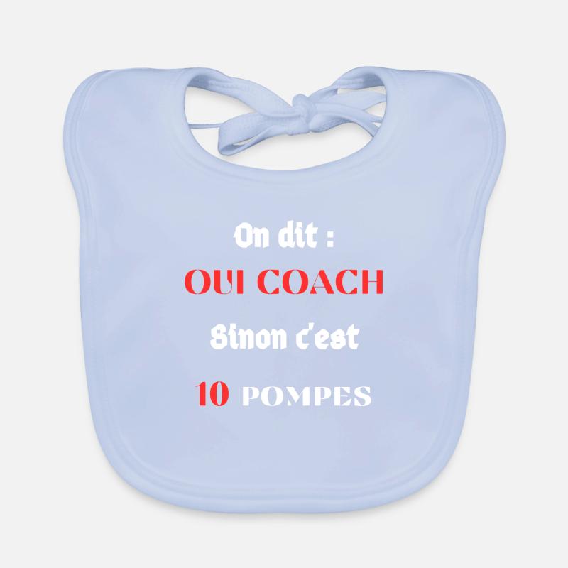 On dit : Oui coach Sinon c'est 10 pompes Bavoir bio Bébé