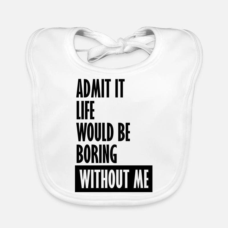 boring life without me Organic Baby Bibs