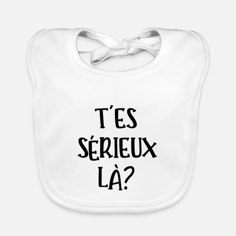 t'es sérieux là Bavoir bio Bébé