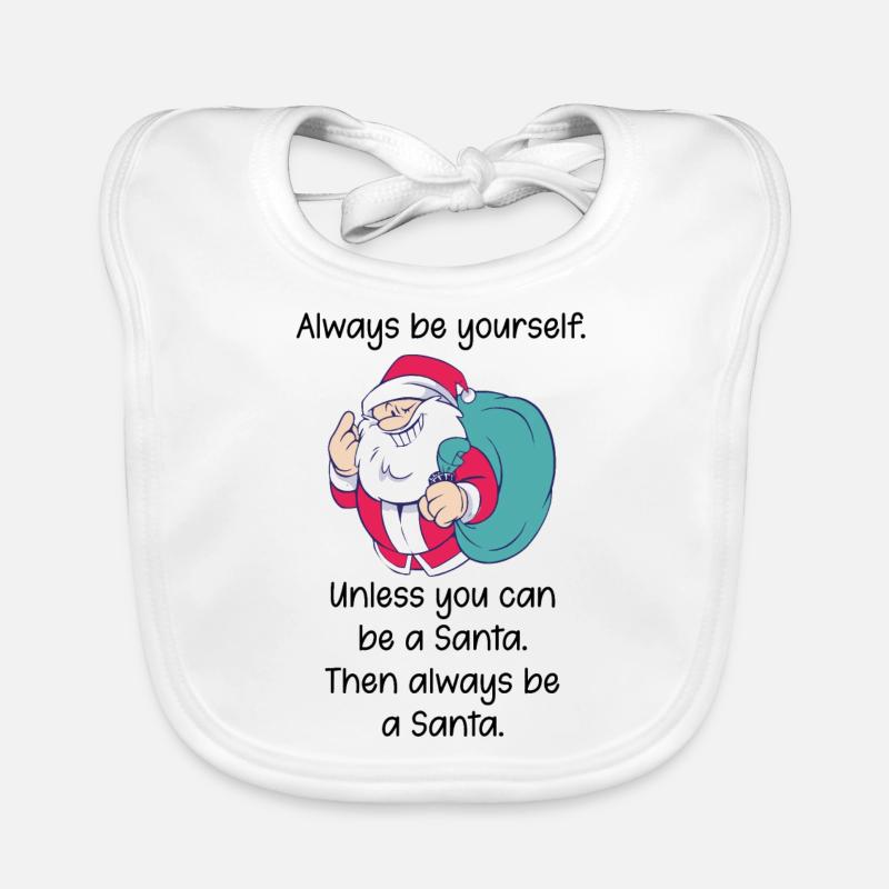 Always be yourself, except Santa Spruch Organic Baby Bibs