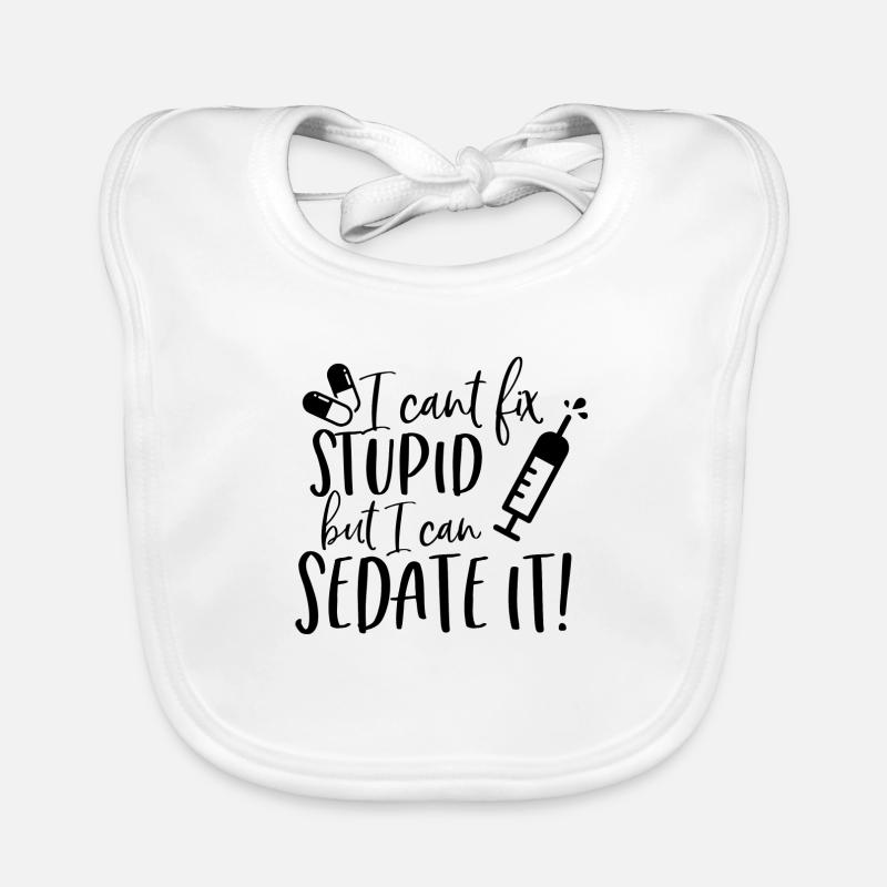 I cant fix Stupid but i can Sedate it Organic Baby Bibs