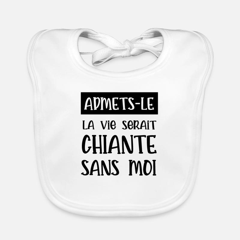 sans moi la vie serait chiante Bavoir bio Bébé