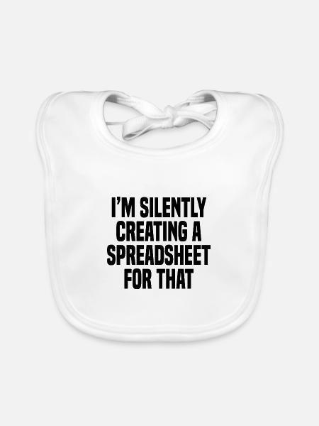 Funny I'm Silently Creating A Spreadsheet For That - Organic Baby Bibs - white - Front