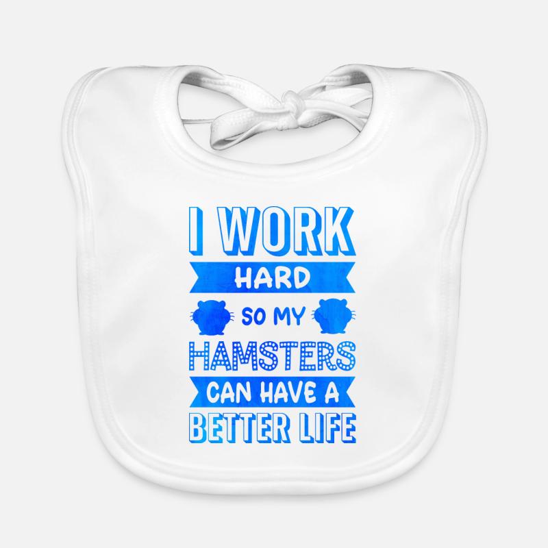 I Work Hard So That My Hamster Can Have A Better L Baby Bio-Lätzchen