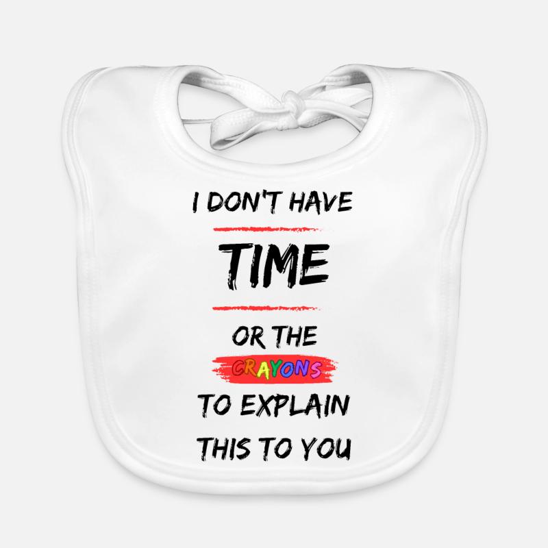 I Don't Have Time or Crayons to explain funny Organic Baby Bibs