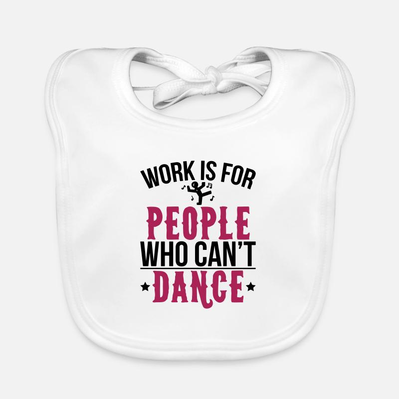 Work is for people who can not dance Organic Baby Bibs