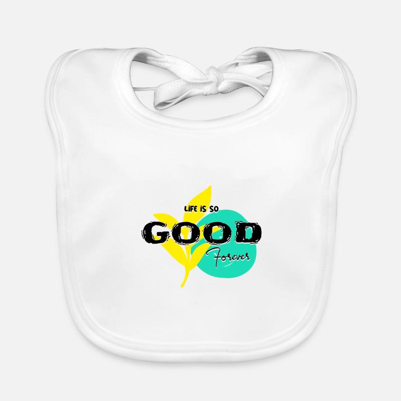 Life iss so good forever text type Baby Bio-Lätzchen