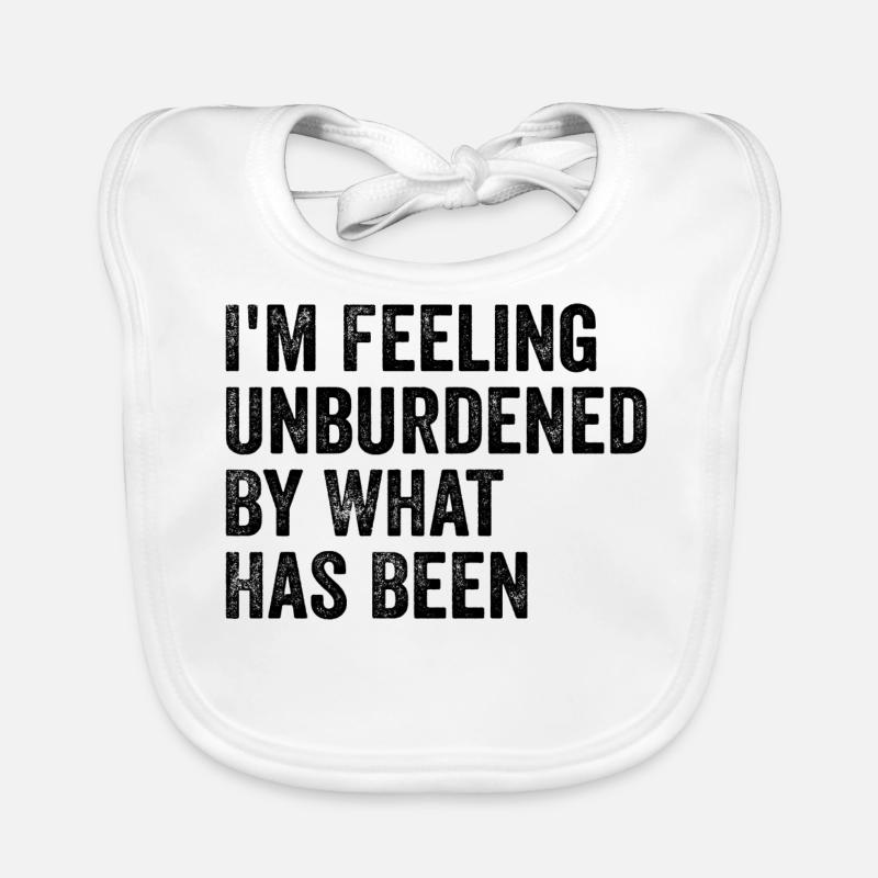 I'm feeling unburdened by what has been Bavoir bio Bébé