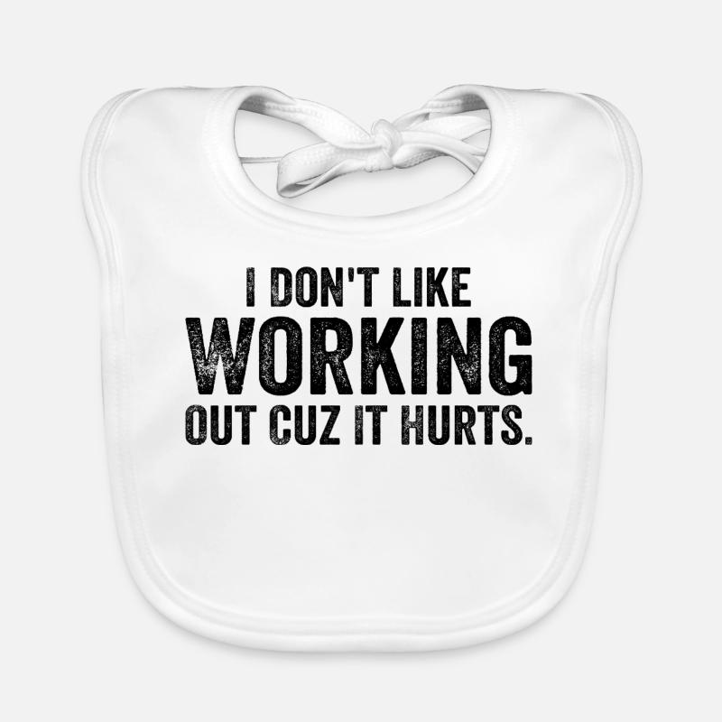 I Don't Like Working Out Cuz It Hurts - Funny Bavoir bio Bébé