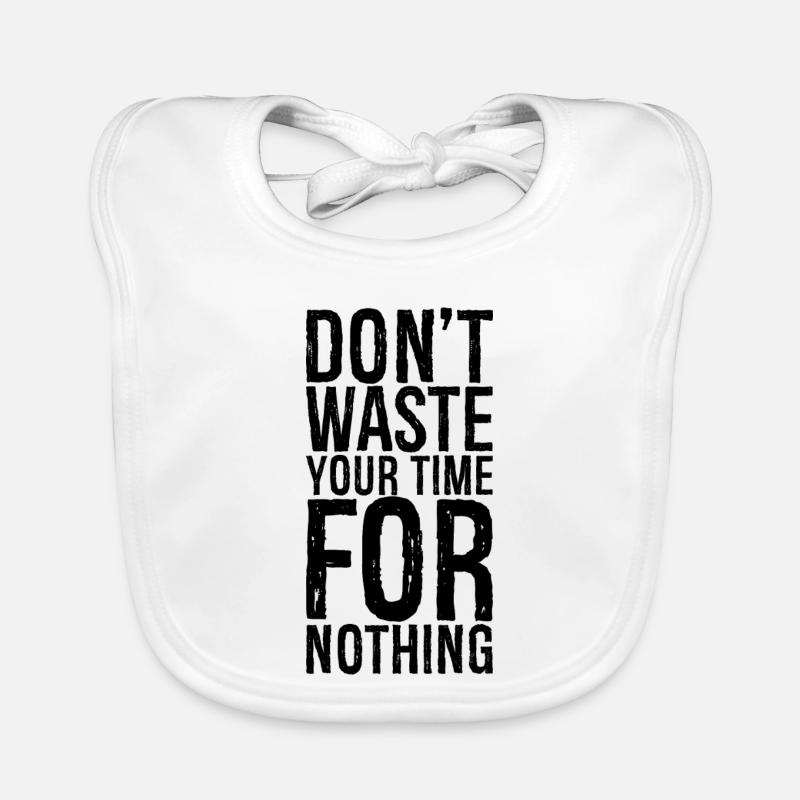 don't waste your time for nothing Organic Baby Bibs